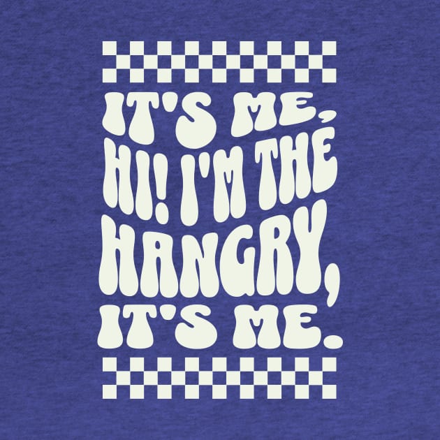 It's me, Hi I'm the Hangry, It's me - Funny Hangry Apparel by TeeTopiaNovelty